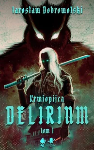 Delirium. cykl Krwiopijca, tom 1 - Dobrowolski Jarosław - książka - Fantasy - miniaturka - grafika 1