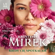 Audiobooki - literatura popularnonaukowa - Kiedy Cię spotkałam Krystyna Mirek - miniaturka - grafika 1