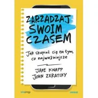 Biznes - Jake Knapp; John Zeratsky Zarządzaj swoim czasem Jak skupiać się na tym co najważniejsze - miniaturka - grafika 1