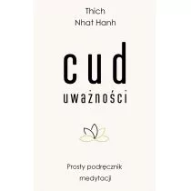 Thich Nhat Hanh Cud uważności Prosty podręcznik medytacji