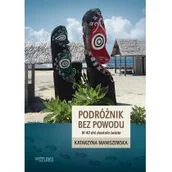 Książki podróżnicze - Sorus Podróżnik bez powodu. W 40 dni dookoła świata Katarzyna Maniszewska - miniaturka - grafika 1