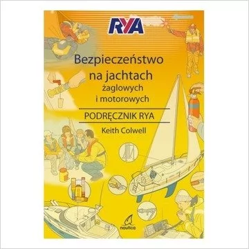 Nautica Bezpieczeństwo na jachtach żaglowych i motorowych. Podręcznik RYA Keith Colwell