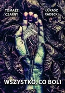 Horror, fantastyka grozy - Wszystko, co boli - Tomasz Czarny, Łukasz Radecki - miniaturka - grafika 1