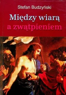 Między wiarą a zwątpieniem - Religia i religioznawstwo - miniaturka - grafika 1