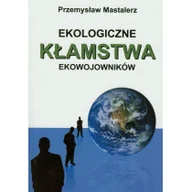 Podręczniki dla szkół wyższych - Ekologiczne kłamstwa ekowojowników - Przemysław Mastalerz - miniaturka - grafika 1