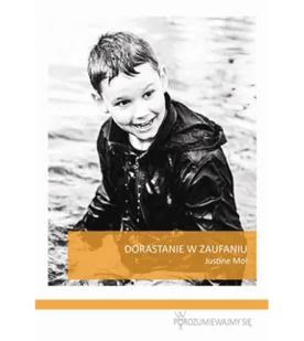Mol Justine Dorastanie w zaufaniu 978-83-934254-0-2 - Pedagogika i dydaktyka - miniaturka - grafika 1