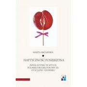 Książki o kulturze i sztuce - Universitas Haptyczność poszerzona: zmysł dotyku w sztuce polskiej drugiej połowy XX i początku XXI wieku Marta Smolińska - miniaturka - grafika 1