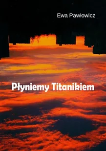 Płyniemy Titanikiem - Poezja - miniaturka - grafika 1