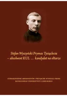 Stefan Wyszyński Prymas Tysiąclecia absolwent KUL kandydat na ołtarze - Biografie i autobiografie - miniaturka - grafika 1