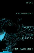 Poezja - Nisza Portret z duszą na ramieniu - Irena Wyczółkowska - miniaturka - grafika 1