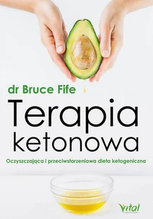 Terapia ketonowa Oczyszczająca i przeciwstarzeniowa dieta ketogeniczna dr Bruce Fife EPUB) - E-booki - kuchnia i diety - miniaturka - grafika 1