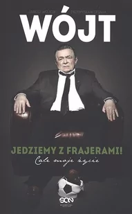 Wójt. Jedziemy z frajerami! Całe moje życie - Janusz Wójcik - Wywiady - miniaturka - grafika 1