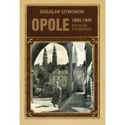 Albumy - historia - Opole 1860-1945 Katalog fotografii Bogusław Szybkowski - miniaturka - grafika 1