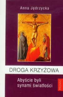 Promic Droga Krzyżowa Abyście byli synami światłości - Jędrzycka Anna - Religia i religioznawstwo - miniaturka - grafika 2