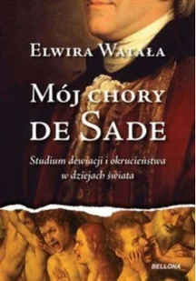 Elwira Watała Mój chory de Sade - Biografie i autobiografie - miniaturka - grafika 2