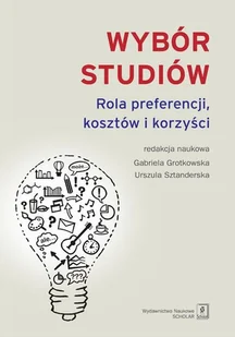 WYBÓR STUDIÓW ROLA PREFERENCJI KOSZTÓW I KORZYŚCI Opracowanie zbiorowe - Ekonomia - miniaturka - grafika 1