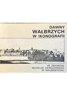 Dawny Wałbrzych w ikonografii - Książki o kulturze i sztuce - miniaturka - grafika 1