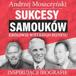 Sukcesy samouków - Królowie wielkiego biznesu Andrzej Moszczyński - Audiobooki - biografie - miniaturka - grafika 1