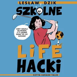 Szkolne lifehacki. Kiedy szkoła cię wkurza, a ty chcesz robić to, co kochasz - Audiobooki dla dzieci i młodzieży - miniaturka - grafika 1