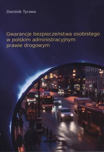 Gwarancje bezpieczeństwa osobistego w polskim administracyjnym prawie drogowym - Polityka i politologia - miniaturka - grafika 1