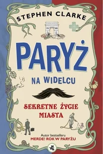 Paryż na widelcu. Sekretne życie miasta - Felietony i reportaże - miniaturka - grafika 1