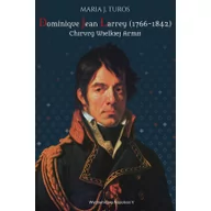 Biografie i autobiografie - J. Turos Maria Dominique Jean Larrey 1766-1842 Chirurg Wielkiej Armii - miniaturka - grafika 1