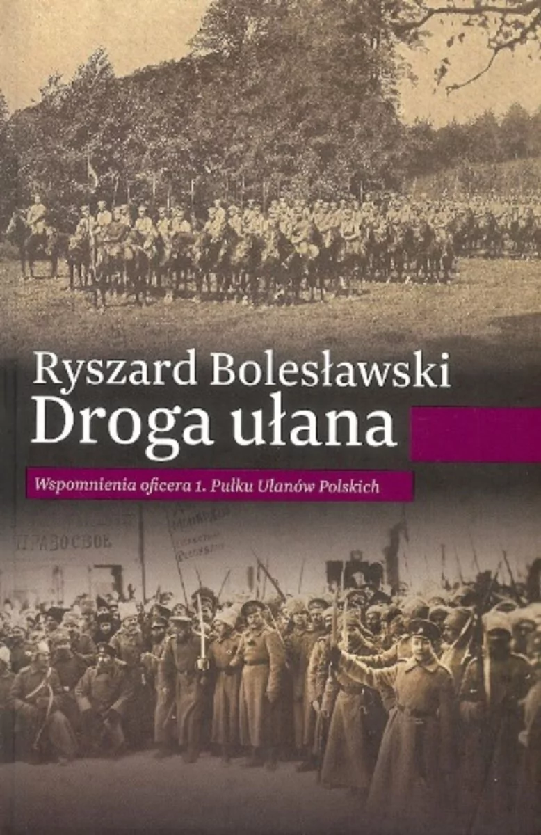 Inicjał Andrzej Palacz Droga ułana. Wspomnienia oficera 1. Pułku Ułanów Polskich Ryszard Bolesławski