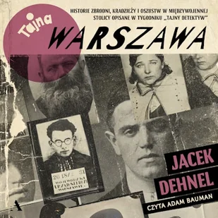 Tajna Warszawa. Czyli historie zbrodni, kradzieży i oszustw w międzywojennej stolicy opisane w tygodniku „Tajny Detektyw” Jacek Dehnel - Audiobooki - literatura faktu - miniaturka - grafika 1
