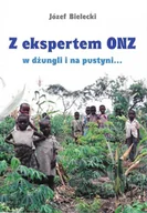 Felietony i reportaże - Z ekspertem Onz w dżungli i na pustyni... - Józef Bielecki - książka - miniaturka - grafika 1