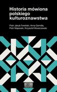 Kulturoznawstwo i antropologia - WN KATEDRA Historia mówiona polskiego kulturoznawstwa praca zbiorowa - miniaturka - grafika 1