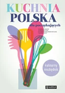 Poradniki hobbystyczne - Kuchnia polska dla początkujących Chojnacka Romana Przytuła Jolanta Swulińska-Katulska Aleksandra - miniaturka - grafika 1