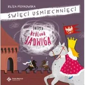 Powieści i opowiadania - Święta Królowa Jadwiga Święci Uśmiechnięci Eliza Piotrowska - miniaturka - grafika 1