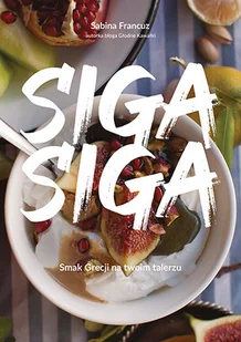ZNAK Siga siga. Smak Grecji na twoim talerzu - Sabina Francuz - Książki kucharskie - miniaturka - grafika 1