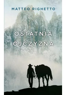 Ostatnia Ojczyzna Trylogia Ojczyzny Matteo Righetto - Powieści - miniaturka - grafika 3