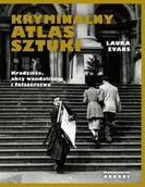 Książki o kulturze i sztuce - Kryminalny atlas sztuki. Kradzieże, akty wandalizmu i fałszerstwa - Laura Evans - miniaturka - grafika 1