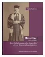 Biografie i autobiografie - UMCS Wydawnictwo Uniwersytetu Marii Curie-Skłodows Manuel Joël (1826&amp;#8211;1890). Biografia kulturowa wrocławskiego rabina z kręgu Wissenschaft des Judentums Agata Rybińska - miniaturka - grafika 1