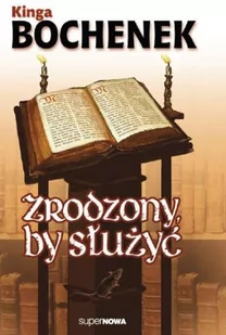 Supernowa Zrodzony, by służyć - Kinga Bochenek - Literatura przygodowa - miniaturka - grafika 1