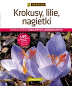 Dom i ogród - Krokusy, lilie, nagietki. Katalog roślin cebulowych i jednorocznych - Jadwiga Treder - miniaturka - grafika 1