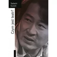 Książki o kulturze i sztuce - Instytut im. Jerzego Grotowskiego Czym jest teatr$753 - Tadashi Suzuki - miniaturka - grafika 1
