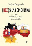 Proza - Bez)Silna Opiekunka Czyli Polsko-Niemiecka Bez)Nadzieja Barbara Bereżańska - miniaturka - grafika 1