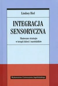 Wydawnictwo Uniwersytetu Jagiellońskiego Integracja sensoryczna - Skuteczne strategie w terapii dzieci i nastolatków - Lindsey Biel - Pedagogika i dydaktyka - miniaturka - grafika 2