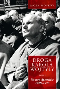 Droga Karola Wojtyły. Tom 1. Na Tron Apostołów - Biografie i autobiografie - miniaturka - grafika 1
