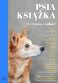 Felietony i reportaże - Psia książka. 13 rozmów o miłości - miniaturka - grafika 1