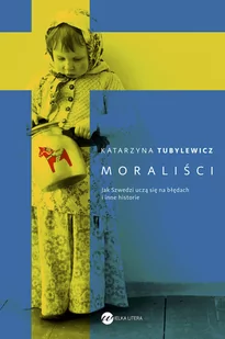 Wielka Litera Moraliści. Jak Szwedzi uczą się na błędach i inne historie - Katarzyna Tubylewicz - Felietony i reportaże - miniaturka - grafika 1