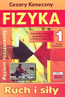 Fizyka 1 Ruch i siły Zbiór zadań Poziom rozszerzony. Klasa 1-3 Szkoły ponadgimnazjalne Fizyka - Cezary Koneczny - Podręczniki dla liceum - miniaturka - grafika 1