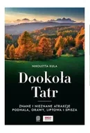 Przewodniki - Dookoła Tatr. Znane i nieznane atrakcje Podhala, Orawy, Liptowa i Spisza - Nikoletta Kula - miniaturka - grafika 1