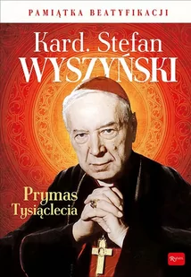 Marek Balon Kardynał Stefan Wyszyński Prymas Tysiąclecia Pamiątka Beatyfikacji - Biografie i autobiografie - miniaturka - grafika 1