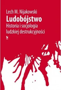 Iskry Ludobójstwo. Historia i socjologia ludzkiej destrukcyjności Lech M. Nijakowski - Nauka - miniaturka - grafika 2