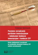 E-booki - biznes i ekonomia - Pasywne zarządzanie portfelem inwestycyjnym. Indeksowe fundusze inwestycyjne i fundusze ETF. Ocena efektywności zarządzania na przykładzie akcyjnych f - miniaturka - grafika 1