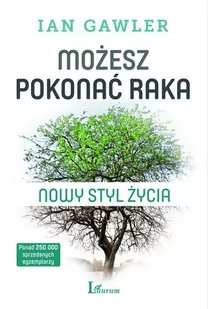 Laurum Możesz pokonać raka. Nowy styl życia - Ian Gawler - Poradniki psychologiczne - miniaturka - grafika 1